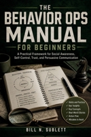 The Behavior Ops Manual for Beginners: A Practical Framework for Social Awareness, Self-Control, Trust, and Persuasive Communication B0H581LR1L Book Cover