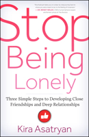 Stop Being Lonely: Three Simple Steps to Developing Close Friendships and Deep Relationships 160868380X Book Cover