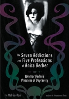 The Seven Addictions and Five Professions of Anita Berber: Weimar Berlin's Priestess of Depravity 1932595120 Book Cover