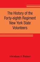 The history of the Forty-eighth Regiment New York State Volunteers, in the War for the Union, 1861-1865 9353807123 Book Cover