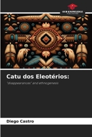 Catu dos Eleotérios:: "disappearances" and ethnogenesis 6206029069 Book Cover