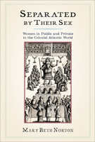 Separated by Their Sex: Women in Public and Private in the Colonial Atlantic World 0801456800 Book Cover