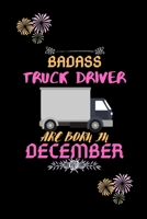 Badass Truck Driver are born in December.: Gift for truck driver birthday or friends close one. 1651433313 Book Cover