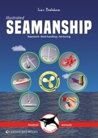 Illustrated Seamanship: Ropework, Boat Handling & Anchoring (Illustrated Nautical Manuals) 1912621789 Book Cover