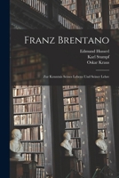 Franz Brentano: Zur Kenntnis seines Lebens und seiner Lehre 1016229836 Book Cover