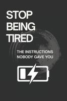 Stop Being Tired: The Instructions Nobody Gave You B0G4F3W2GC Book Cover