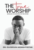 The True Worship: Revealing The Heartbeat Of The Father 9787748089 Book Cover