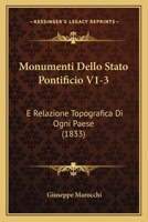 Monumenti Dello Stato Pontificio V1-3: E Relazione Topografica Di Ogni Paese (1833) 1160749736 Book Cover