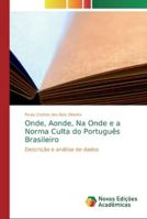 Onde, Aonde, Na Onde e a Norma Culta do Português Brasileiro: Descrição e análise de dados 613969650X Book Cover