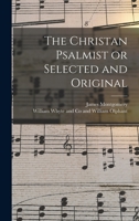 The Christan Psalmist or Selected and Original 1017167796 Book Cover