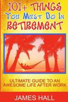 Awesome Things You Must Do in Retirement: Ultimate Guide to an Awesome Life After Work 1539462110 Book Cover