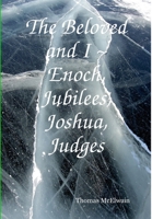 The Beloved and I Enoch, Jubilees, Joshua, Judges 1387467670 Book Cover