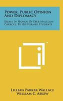 Power, public opinion and diplomacy: Essays in honor of Eber Malcolm Carroll, by his former students 1258095092 Book Cover