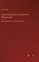 Landwirthschaftliche und technische Pflanzenkunde: Dritte Abtheilung: Technische Pflanzen 3368027530 Book Cover