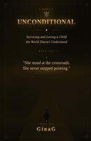 Unconditional: Surviving and Loving a Child the World Doesn't Understand 1048316238 Book Cover