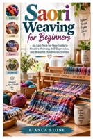Saori Weaving for Beginners: An Easy Step-by-Step Guide to Creative Weaving, Self-Expression, and Beautiful Handwoven Textiles B0HJ8QJLJX Book Cover