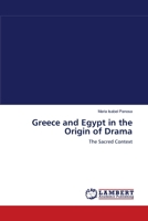 Greece and Egypt in the Origin of Drama: The Sacred Context 3659001600 Book Cover