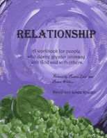 Relationship: A workbook for people who desire greater intimacy with God and others. 1489561684 Book Cover