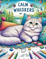 Calm Whisker: Soothing Cat Art for Mindful Relaxation and Stress Relie B0CNKNMX1P Book Cover