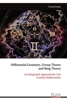 Differential Geometry, Group Theory and Ring Theory: An Integrated Approach for 21st Century Mathematics 9999351220 Book Cover
