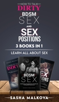 How To Talk Dirty, Bdsm Sex And Sex Positions 3 Books in 1: Learn all About Sex 1801270724 Book Cover
