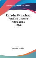 Kritische Abhandlung Von Den Granzen Altmahrens (1784) 1104877090 Book Cover