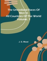 The uncivilized races of men in all countries of the world; vol. 1 937459157X Book Cover