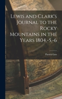 Lewis and Clark's Journal to the Rocky Mountains in the Years 1804, -5, -6 1016924763 Book Cover
