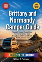 Brittany and Normandy Camper Guide 2026-2027: Navigate Coastal Roads, Aires, Ferry Ports, Parking Rules, D-Day Beaches, Mont Saint-Michel, Markets, and Local Food B0HC3DN4TR Book Cover
