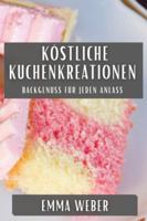 Köstliche Kuchenkreationen: Backgenuss für jeden Anlass (German Edition) 1835794424 Book Cover