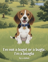 I’m not a bagel or a bugle, I'm a beagle B0GQ9XZ7MS Book Cover