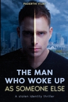The Man Who Woke Up as Someone Else: A Stolen Identity Thriller B0GJSK2LHP Book Cover
