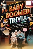Baby Boomer Trivia Challenge: 500+ Fun Memory-Boosting Questions from the 1940s to 2024 – Music, TV, Movies, Sports, and History Quiz Book for ... Music, TV, Movies, Sports, History & More. B0DPYLXQTV Book Cover