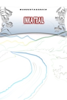 Wandertagebuch: Inka Trail: Wandertagebuch: Inka Trail. Ein Logbuch zum Pilgern und Wandern mit vorgefertigten Seiten und viel Platz für deine ... oder als Abschiedsgeschenk (German Edition) 1695220773 Book Cover