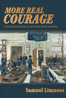 More Real Courage: Transforming Honor at the Early Naval Academy 0817322779 Book Cover
