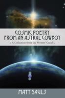 Cosmic Poetry from an Astral Cowboy .: A Collection from the Writers' Guild: . 1478775211 Book Cover