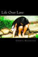 Life Over Love 1491070501 Book Cover