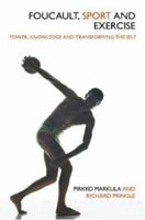 Focault, Sport and Exercise: Power, Knowledge and Transforming the Self 0415358639 Book Cover