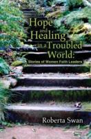 Hope and Healing in a Troubled World: Stories of Women Faith Leaders 0595311091 Book Cover