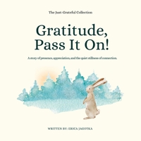 Gratitude, Pass It On!: A story of presence, appreciation, and the quiet stillness of connection. B0F639X78T Book Cover
