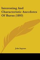 Interesting and Characteristic Anecdotes of Burns 1437050433 Book Cover