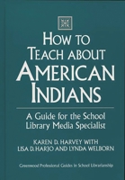 How to Teach about American Indians: A Guide for the School Library Media Specialist (Greenwood Professional Guides in School Librarianship) 0313292272 Book Cover