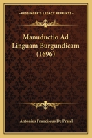 Manuductio Ad Linguam Burgundicam (1696) 1166614506 Book Cover