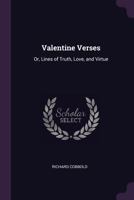 Valentine Verses: Or, Lines of Truth, Love, and Virtue 1241245762 Book Cover