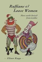Ruffians and Loose Women: More Words Derived from Textiles 0957475926 Book Cover