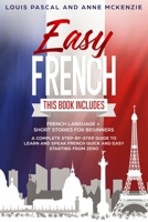 Easy French: This Book includes French Language + Short Stories for Beginners. A complete step-by-step guide to learn and speak French quick and easy starting from zero B088VWSV93 Book Cover