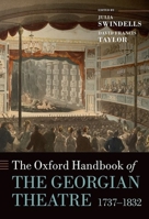 The Oxford Handbook of the Georgian Theatre 1737-1832 (Oxford Handbooks of Literature) 0198816456 Book Cover