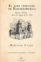 El alma cristiana de Hispanoamérica: Iglesia y Estado en los siglos XVI y XIX (Spanish Edition) 9566214189 Book Cover