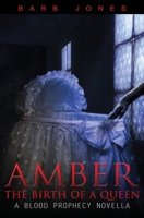 Amber: Birth of a Queen: A Blood Prophecy Novella 1629896519 Book Cover
