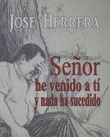 Se�or he venido a ti y nada ha sucedido B08JJWXTSH Book Cover